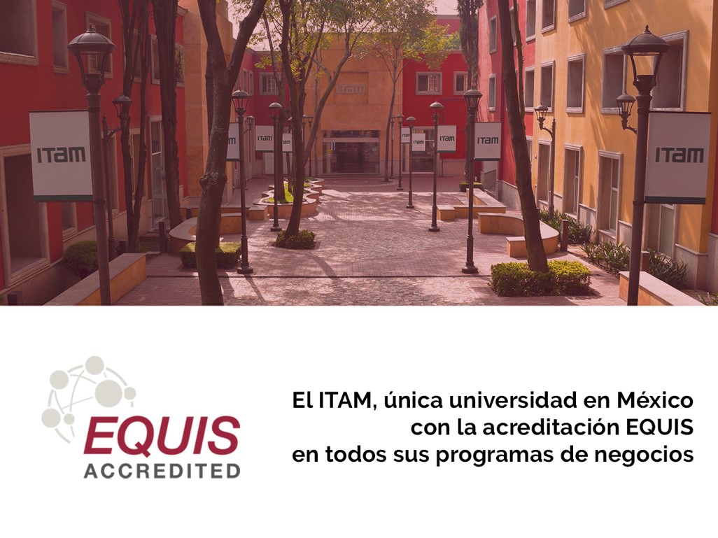 El ITAM, única universidad en México con la acreditación EQUIS en todos sus programas de negocios